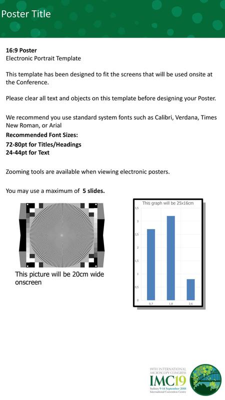 Poster Title 16:9 Poster Electronic Portrait Template This template has been designed to fit the screens that will be used onsite at the Conference. Please.