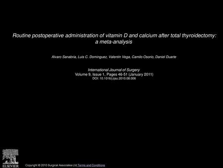 Routine postoperative administration of vitamin D and calcium after total thyroidectomy: a meta-analysis  Alvaro Sanabria, Luis C. Dominguez, Valentin.