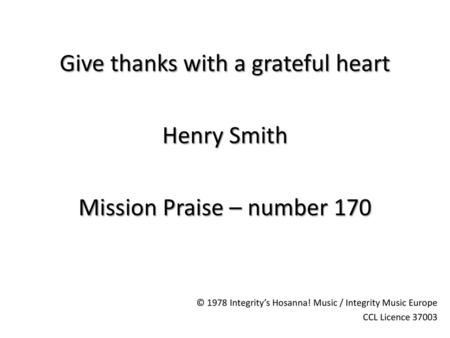 Give thanks with a grateful heart Henry Smith