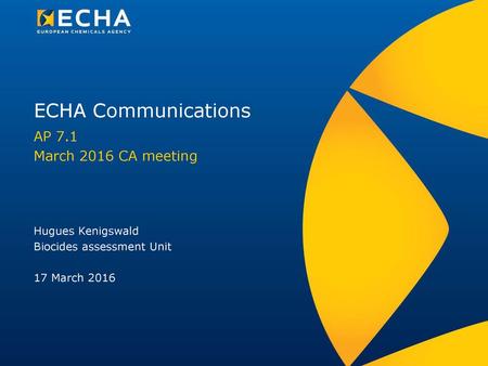 ECHA Communications AP 7.1 March 2016 CA meeting Hugues Kenigswald