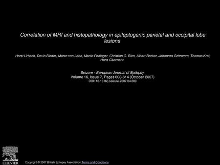 Correlation of MRI and histopathology in epileptogenic parietal and occipital lobe lesions  Horst Urbach, Devin Binder, Marec von Lehe, Martin Podlogar,