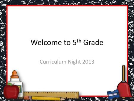 Welcome to 5th Grade Curriculum Night 2013.