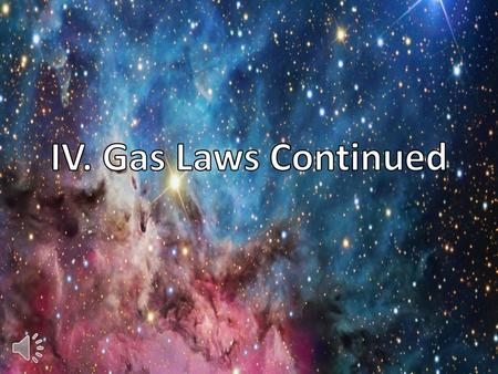 IV. Gas Laws Continued.