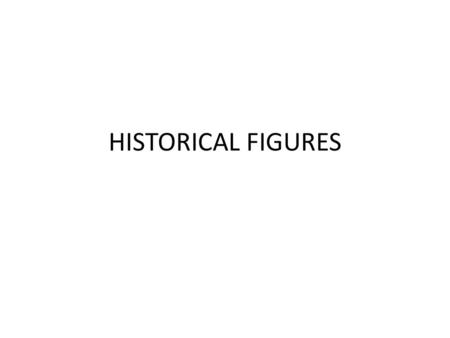 HISTORICAL FIGURES.