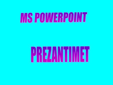 MS POWERPOINT PREZANTIMET.