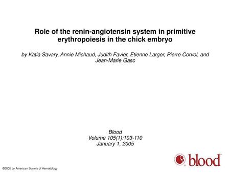 Role of the renin-angiotensin system in primitive erythropoiesis in the chick embryo by Katia Savary, Annie Michaud, Judith Favier, Etienne Larger, Pierre.