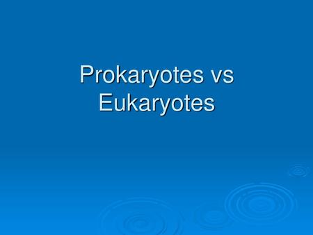 Prokaryotes vs Eukaryotes