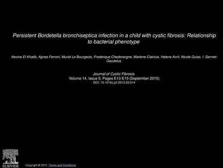 Persistent Bordetella bronchiseptica infection in a child with cystic fibrosis: Relationship to bacterial phenotype  Nevine El Khatib, Agnes Ferroni,