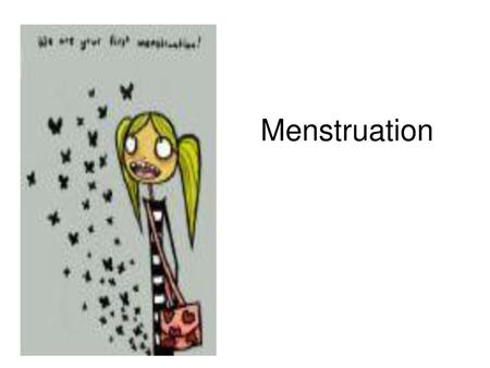 Menstruation.