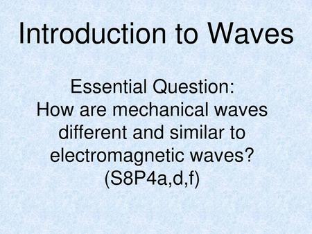 Introduction to Waves Essential Question: