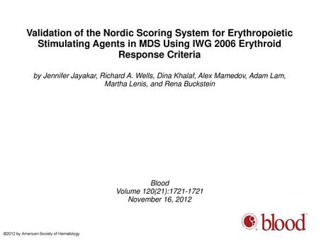 Validation of the Nordic Scoring System for Erythropoietic Stimulating Agents in MDS Using IWG 2006 Erythroid Response Criteria by Jennifer Jayakar, Richard.