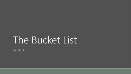 The Bucket List By you.