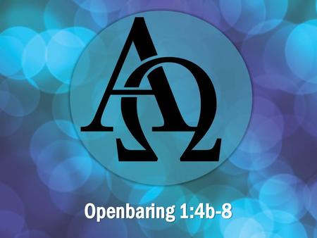 Openbaring 1:4b-8 Oorsig Ander tekste: