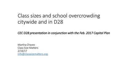 Class sizes and school overcrowding citywide and in D28 CEC D28 presentation in conjunction with the Feb. 2017 Capital Plan Martha Chavez Class Size.