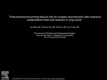 Three-dimensional printing titanium ribs for complex reconstruction after extensive posterolateral chest wall resection in lung cancer  Lei Wang, MD,