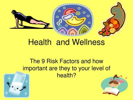 The 9 Risk Factors and how important are they to your level of health?