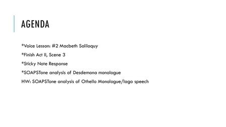 agenda *Voice Lesson: #2 Macbeth Soliloquy *Finish Act II, Scene 3