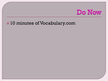 Do Now 10 minutes of Vocabulary.com.