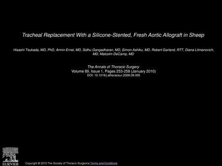 Tracheal Replacement With a Silicone-Stented, Fresh Aortic Allograft in Sheep  Hisashi Tsukada, MD, PhD, Armin Ernst, MD, Sidhu Gangadharan, MD, Simon.