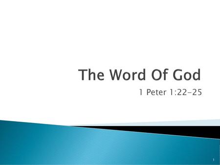 The Word Of God 1 Peter 1:22-25.