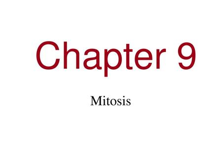 Chapter 9 Mitosis.