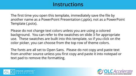 Instructions The first time you open this template, immediately save the file by another name as a PowerPoint Presentation (.pptx), not as a PowerPoint.