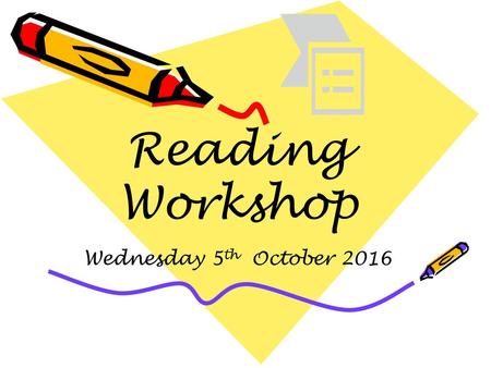 Reading Workshop Wednesday 5th October 2016.