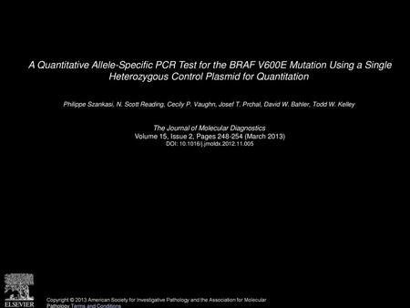 A Quantitative Allele-Specific PCR Test for the BRAF V600E Mutation Using a Single Heterozygous Control Plasmid for Quantitation  Philippe Szankasi, N.