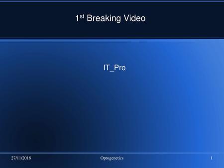 1st Breaking Video IT_Pro 27/11/2018 Optogenetics.