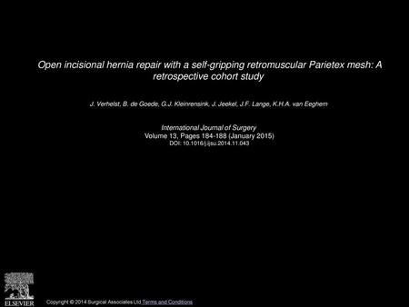 Open incisional hernia repair with a self-gripping retromuscular Parietex mesh: A retrospective cohort study  J. Verhelst, B. de Goede, G.J. Kleinrensink,