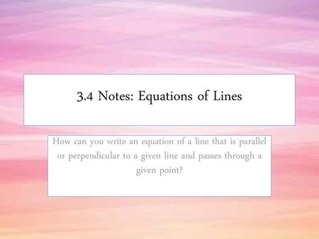 3.4 Notes: Equations of Lines