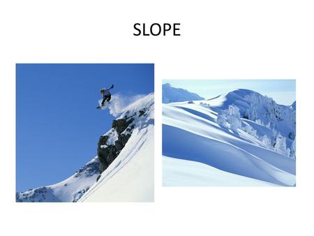 SLOPE.