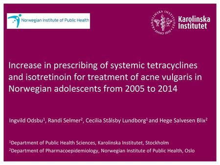 Increase in prescribing of systemic tetracyclines and isotretinoin for treatment of acne vulgaris in Norwegian adolescents from 2005 to 2014 Ingvild Odsbu1,