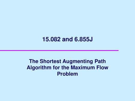 The Shortest Augmenting Path Algorithm for the Maximum Flow Problem