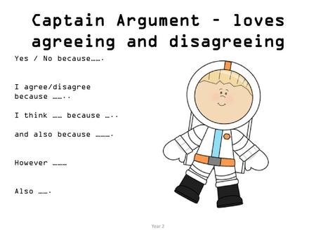 Captain Argument – loves agreeing and disagreeing