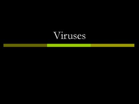 Viruses.