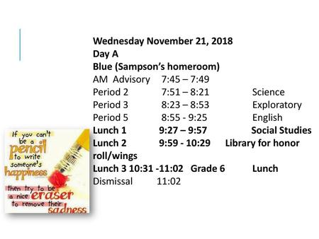 Wednesday November 21, 2018 Day A Blue (Sampson’s homeroom)