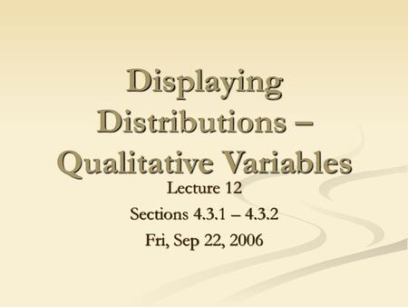 Displaying Distributions – Qualitative Variables