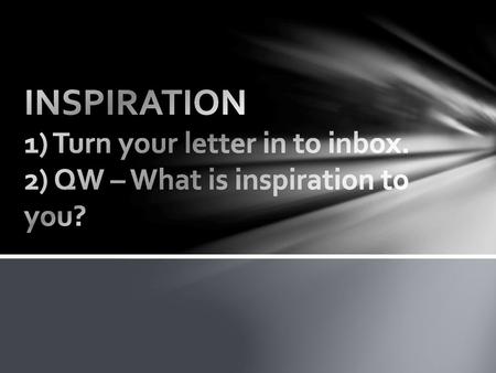 INSPIRATION 1) Turn your letter in to inbox