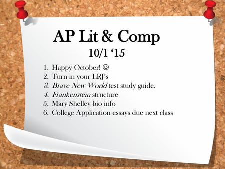 AP Lit & Comp 10/1 ‘15 Happy October!  Turn in your LRJ’s