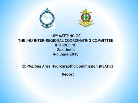 THE IHO INTER-REGIONAL COORDINATING COMMITTEE IHO-IRCC 10 Goa, India