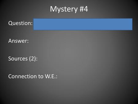 Mystery #4 Question: Where are the “Halls of Montezuma”? Answer: Sources (2): Connection to W.E.: