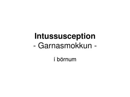 Intussusception - Garnasmokkun -