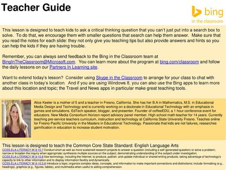 Teacher Guide This lesson is designed to teach kids to ask a critical thinking question that you can’t just put into a search box to solve. To do that,