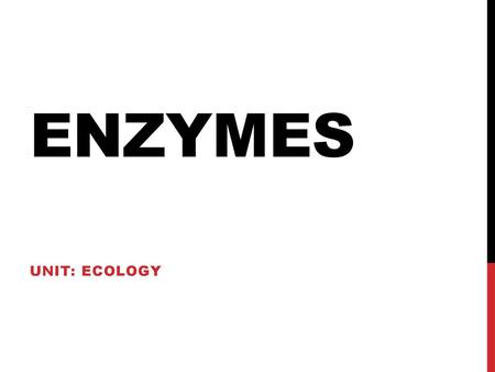 Enzymes Unit: Ecology.