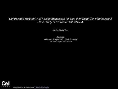 Controllable Multinary Alloy Electrodeposition for Thin-Film Solar Cell Fabrication: A Case Study of Kesterite Cu2ZnSnS4  Jie Ge, Yanfa Yan  iScience 