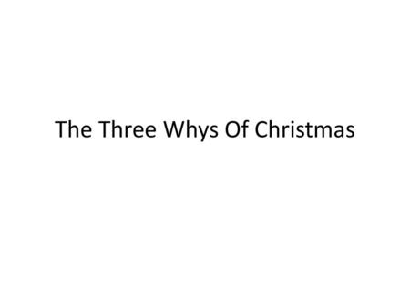 The Three Whys Of Christmas