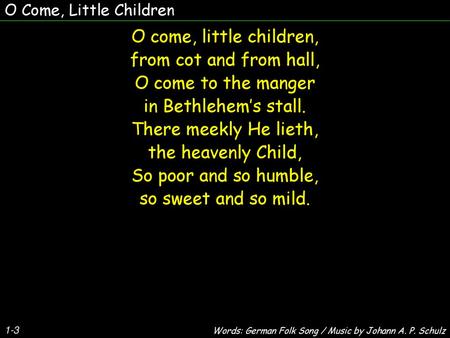 O come, little children, from cot and from hall, O come to the manger