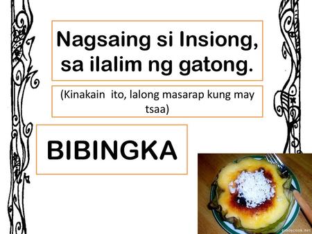 BIBINGKA Nagsaing si Insiong, sa ilalim ng gatong.