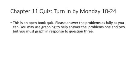 Chapter 11 Quiz: Turn in by Monday 10-24